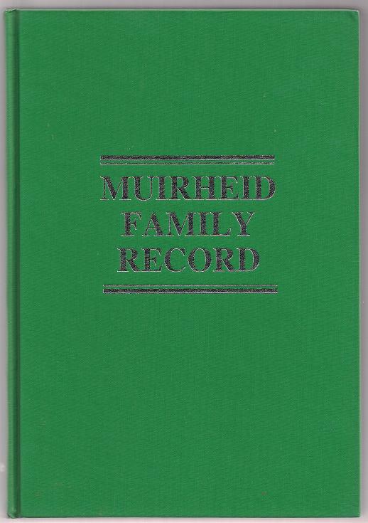 Image for Muirheid Family Record a genealogy of some of the descendants of John Muirheid who immigrated from Scotland in 1685
