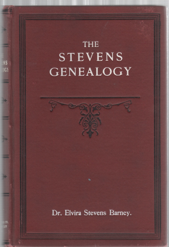 Image for The Stevens Genealogy Embracing Branches of the Family Descended From Puritan Ancestry, New England Families Not Traceable to Puritan Ancestry and Miscellaneous Branches Wherever Found