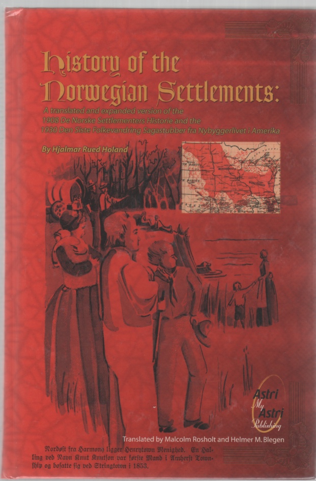 Image for History of the Norwegian Settlements: A translated and expanded version of the 1908 De Norske Settlementers Historie and the 1930 Den Siste Folkevandring Sagastubber fra Nybyggerlivet i Amerika