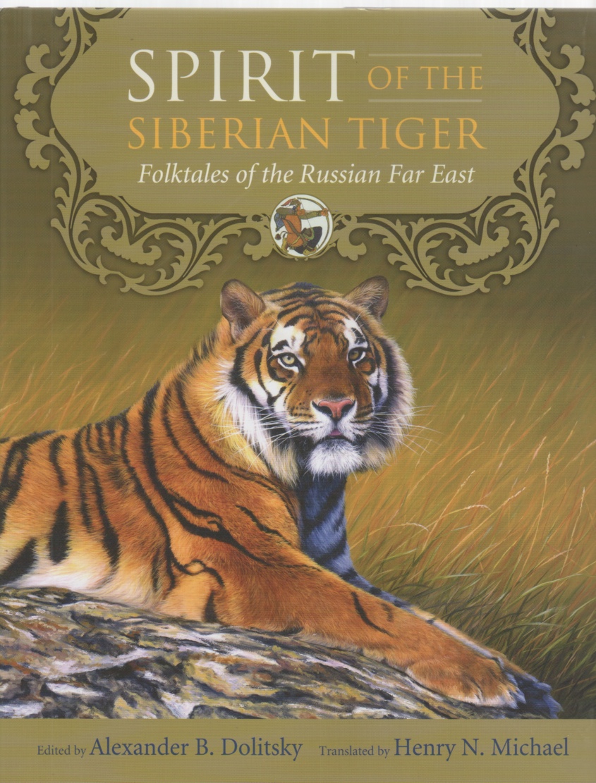 Spirit of the Siberian Tiger Folktales of the Russian Far East Image for Spirit of the Siberian Tiger Folktales of the Russian Far East
