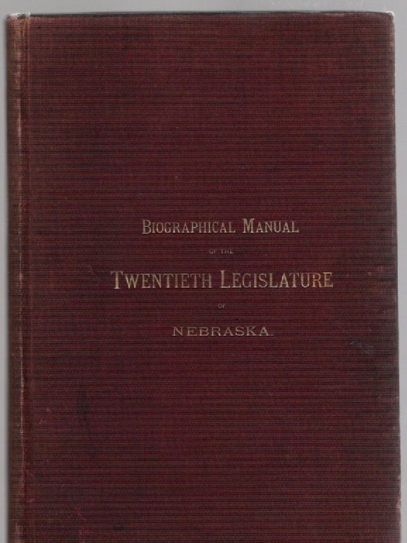 Image for Biographical Manual of the Members and Officers of the Twentieth Legislature of Nebraska, Lincoln, February, 1887