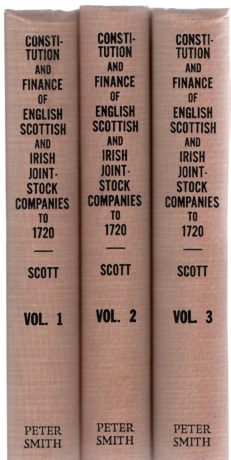 Image for The Constitution and Finance of English, Scottish and Irish Joint-Stock Companies to 1720: Volume I The General Development of the Joint-Stock System to 1720, Volume II Companies for Foreign Trade, Colonization, Fishing and Mining, Volume III Water Supply