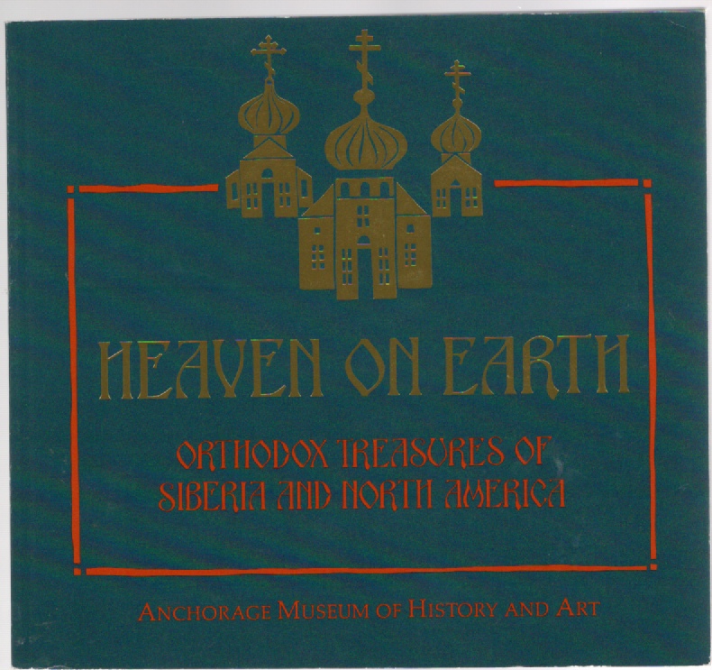Image for Heaven on Earth Orthodox Treasures of Siberia and North America